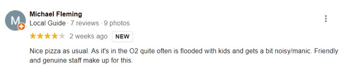 4 out of 5 star customer review rating which stated the o2 arena can be packed with noisy kids. The staff were friendly and genuine. 