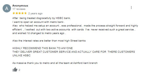 After being treated disgracefully by HSBC bank. I went to open an account with Metro Bank.  Alex who helped me setup an account, was professional, made the process straight forward and highly efficient. I walked out with two active accounts with cards. I'vs never received such a great service and wished i'd changed to metro years ago. 